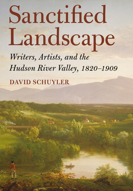 Sanctified Landscape: Writers, Artists, and the Hudson River Valley, 1820 1909 (Hardcover)